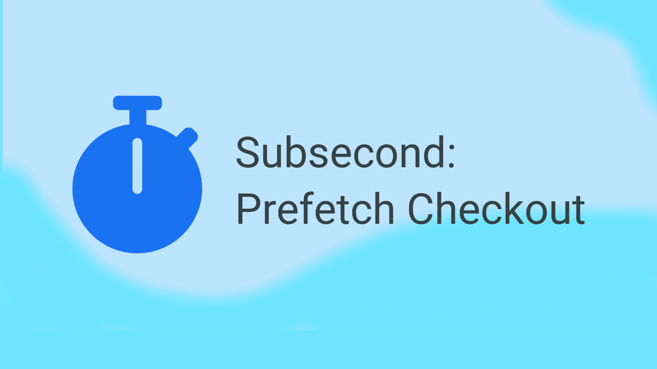 Subsecond: Prefetch Checkout