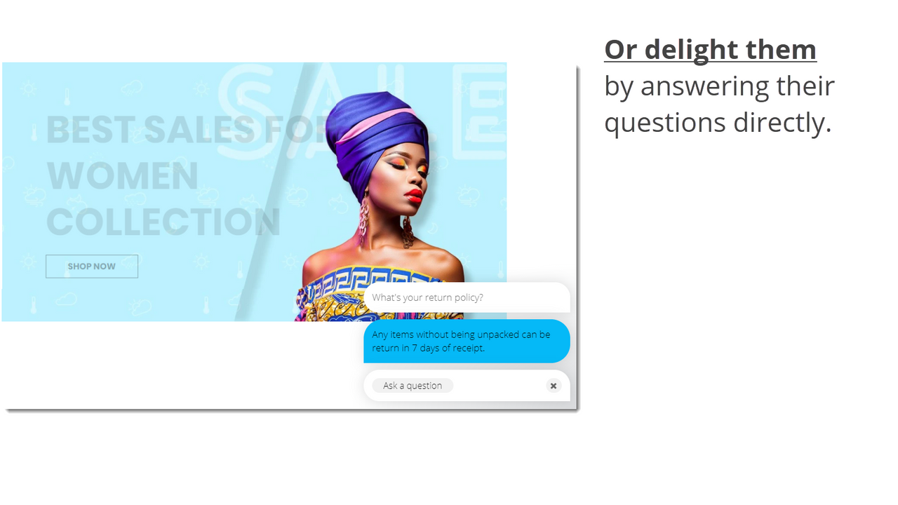 Or delight customers by answering their questions directly