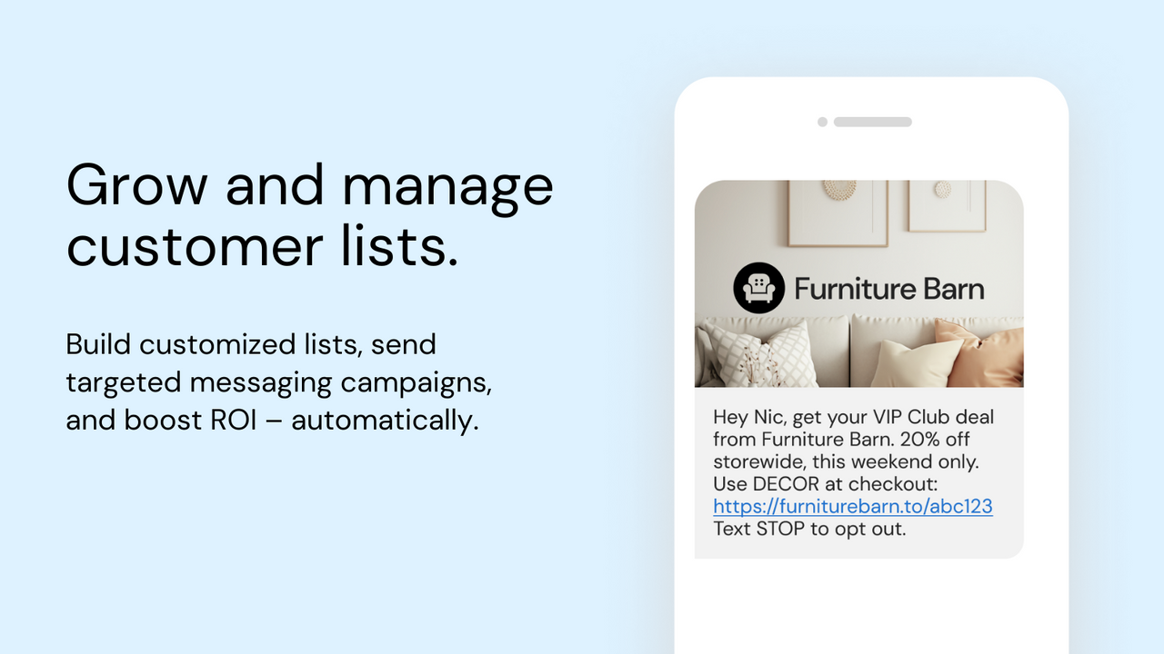 Build customized lists, send targeted text campaigns, boost ROI.