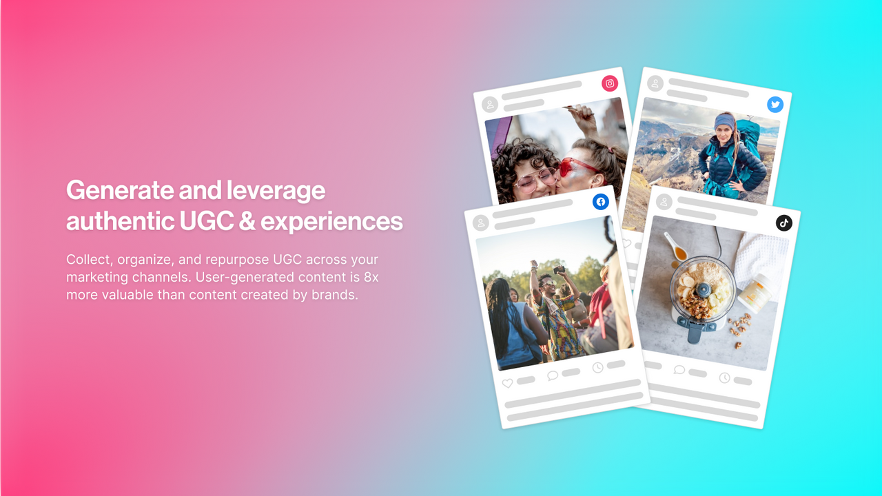 Generate and leverage authentic UGC & experiences