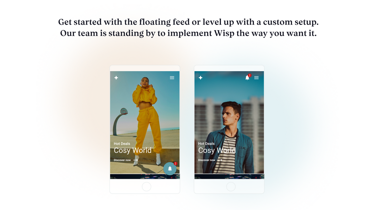 Choose between a floating widget or custom implementation.