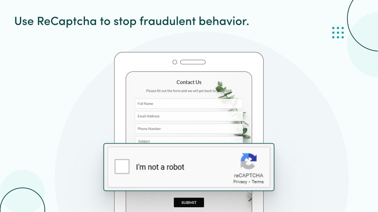 Utilize reCAPTCHA to prevent fraudulent activity.