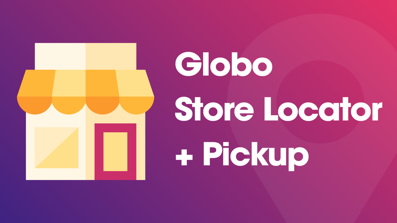 Globo store pickup, store locator, local delivery