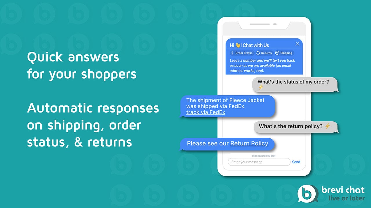 Quick, automatic answers for your shoppers on shipping etc.