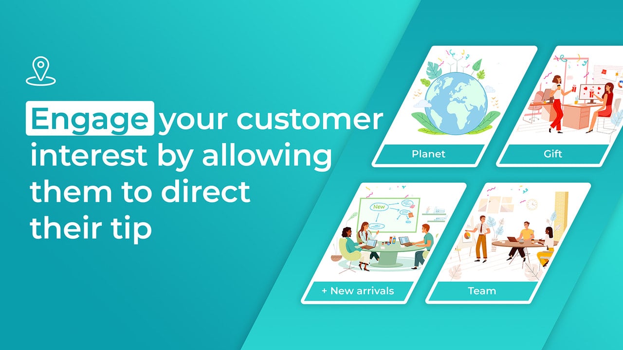 Engage your customer interest allowing them to direct their tip.