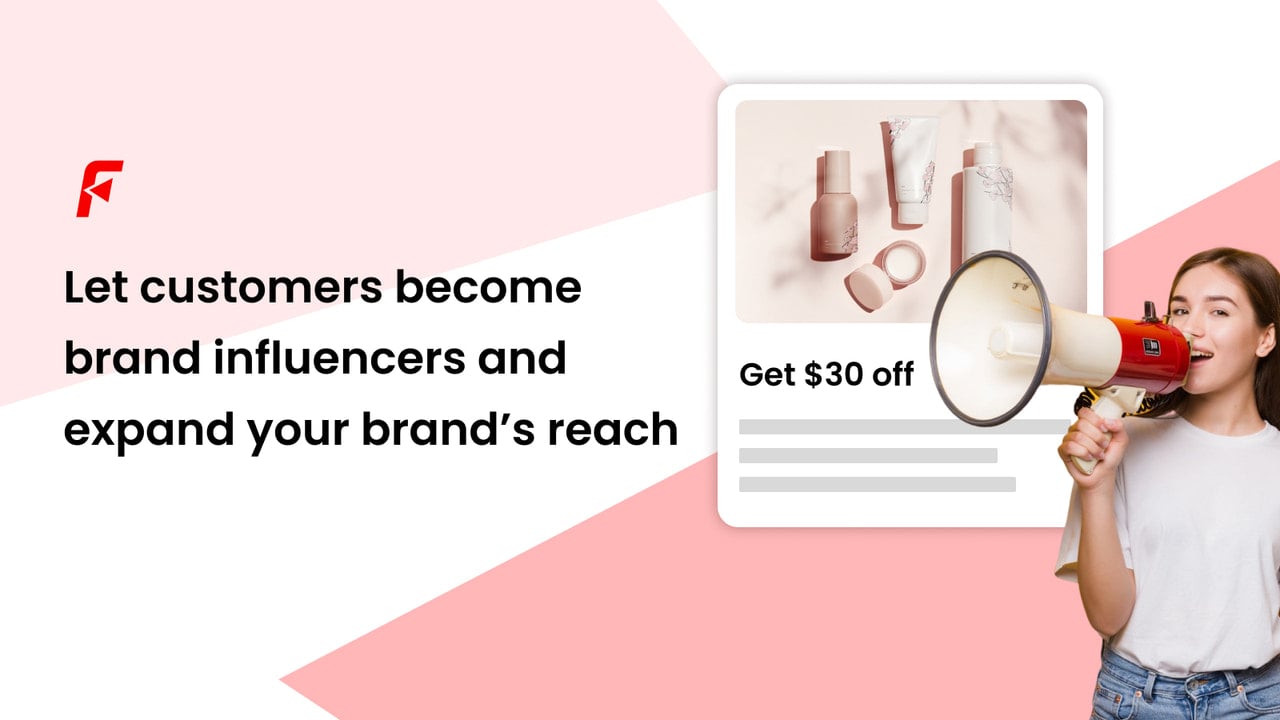 Let customers become brand influencers and expand your brand’s