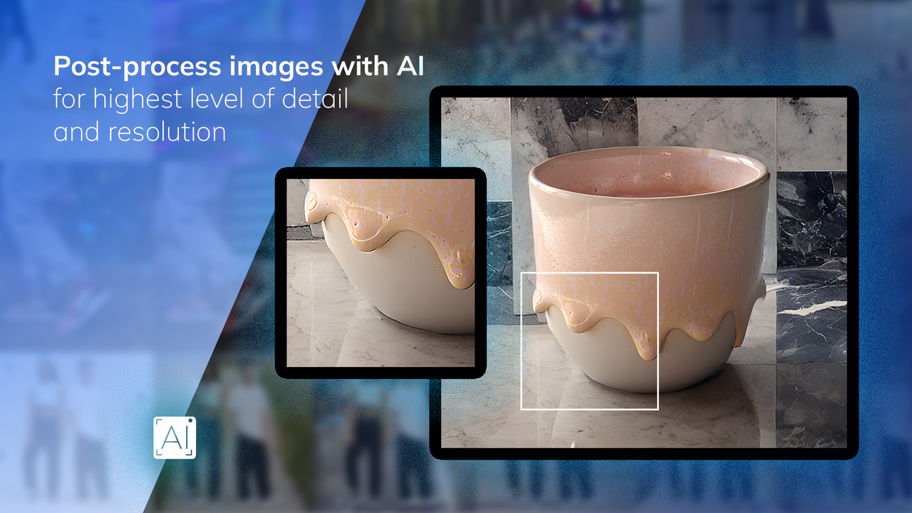 Post process images with AI for highest detail and resolution