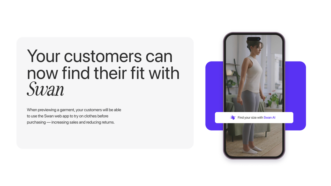 With Swan, your customers can size & try-on clothes virtually