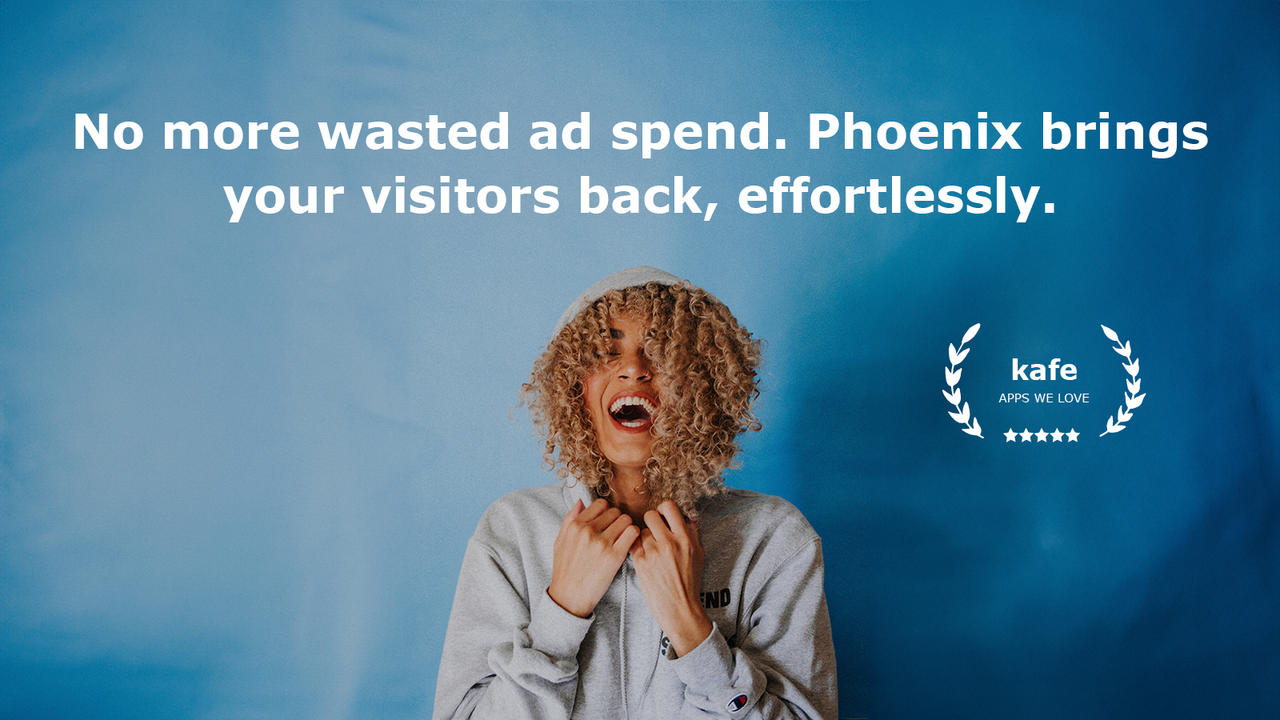 No more wasted ad spend. Phoenix brings your visitors back.